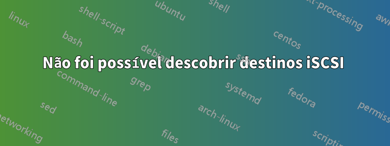 Não foi possível descobrir destinos iSCSI