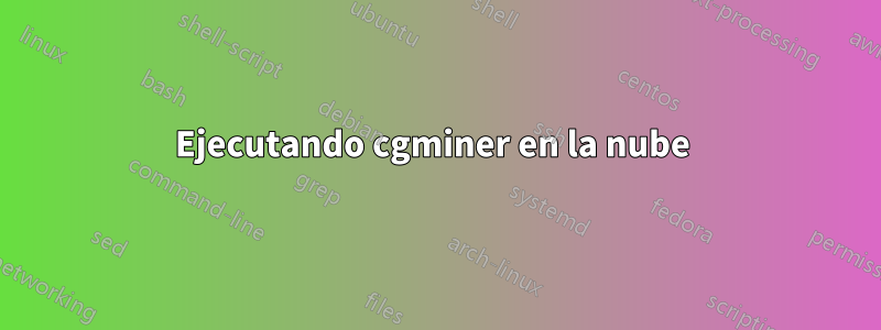 Ejecutando cgminer en la nube 