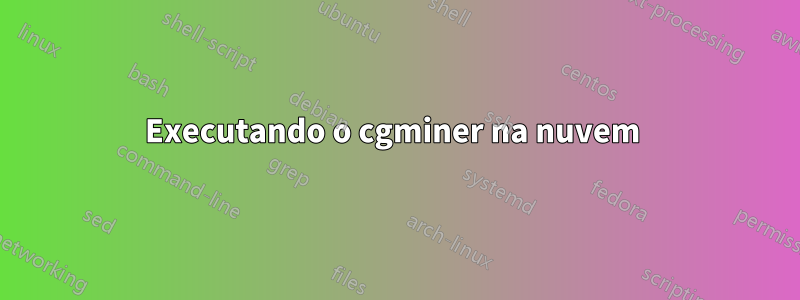 Executando o cgminer na nuvem 