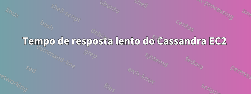 Tempo de resposta lento do Cassandra EC2