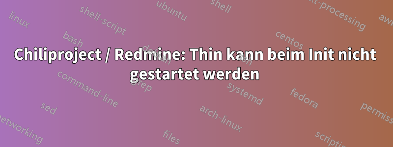 Chiliproject / Redmine: Thin kann beim Init nicht gestartet werden