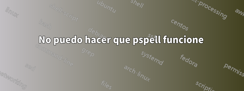 No puedo hacer que pspell funcione