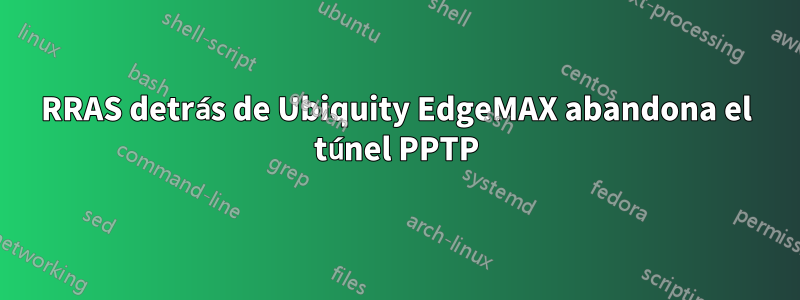 RRAS detrás de Ubiquity EdgeMAX abandona el túnel PPTP
