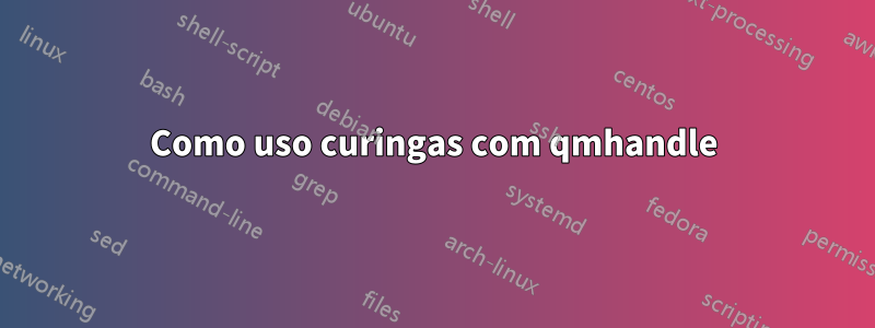 Como uso curingas com qmhandle