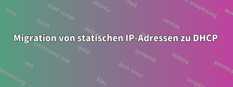 Migration von statischen IP-Adressen zu DHCP