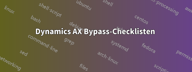 Dynamics AX Bypass-Checklisten
