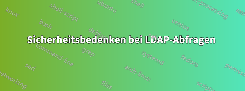 Sicherheitsbedenken bei LDAP-Abfragen