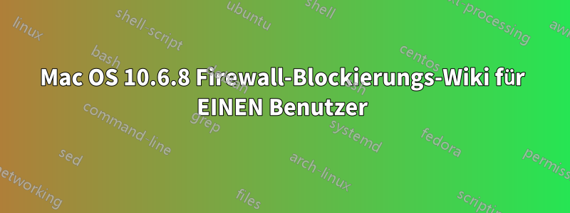 Mac OS 10.6.8 Firewall-Blockierungs-Wiki für EINEN Benutzer