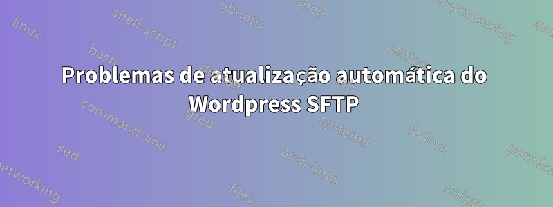 Problemas de atualização automática do Wordpress SFTP
