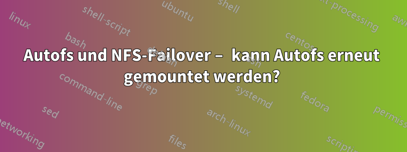 Autofs und NFS-Failover – kann Autofs erneut gemountet werden?