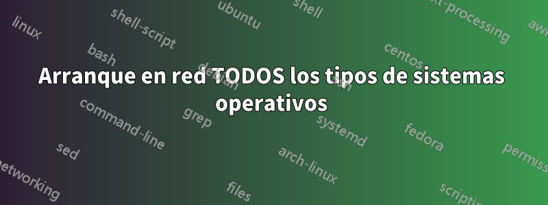 Arranque en red TODOS los tipos de sistemas operativos