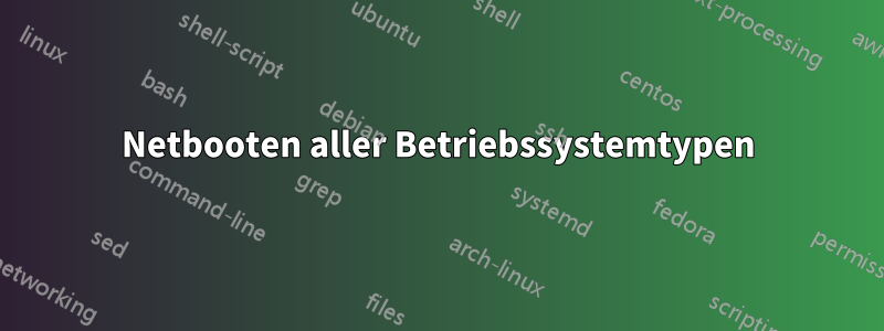 Netbooten aller Betriebssystemtypen