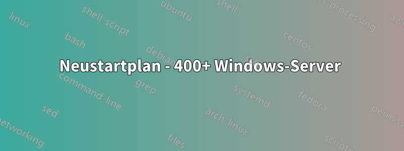 Neustartplan - 400+ Windows-Server