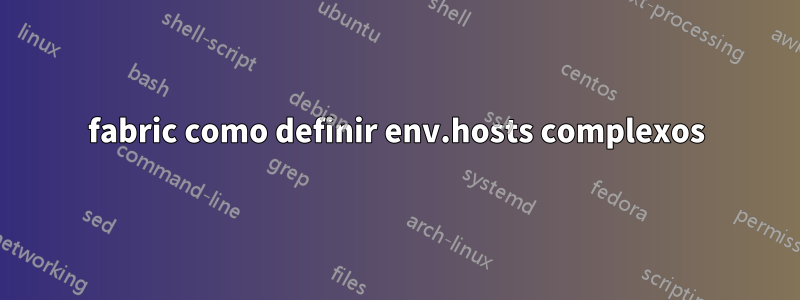 fabric como definir env.hosts complexos