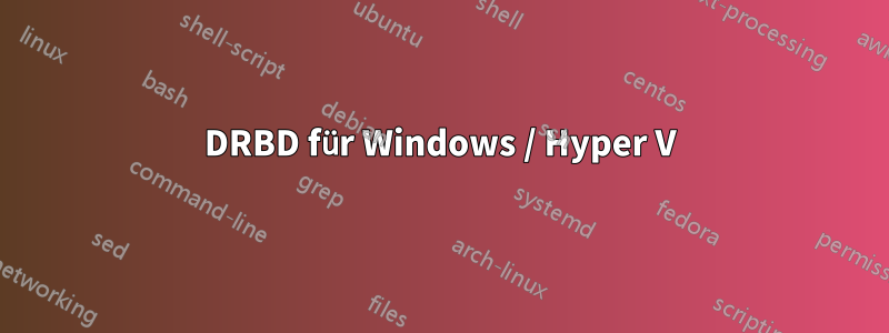 DRBD für Windows / Hyper V
