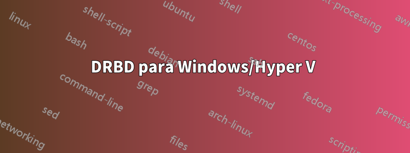 DRBD para Windows/Hyper V