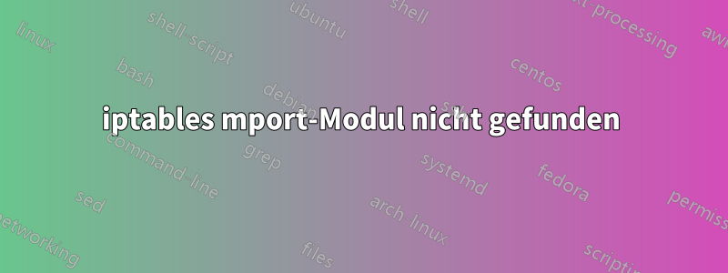 iptables mport-Modul nicht gefunden