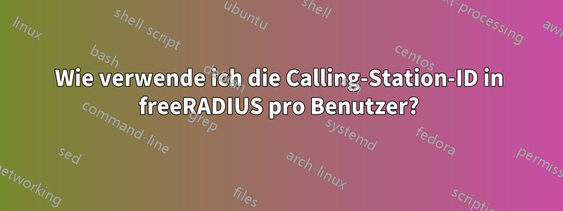 Wie verwende ich die Calling-Station-ID in freeRADIUS pro Benutzer?
