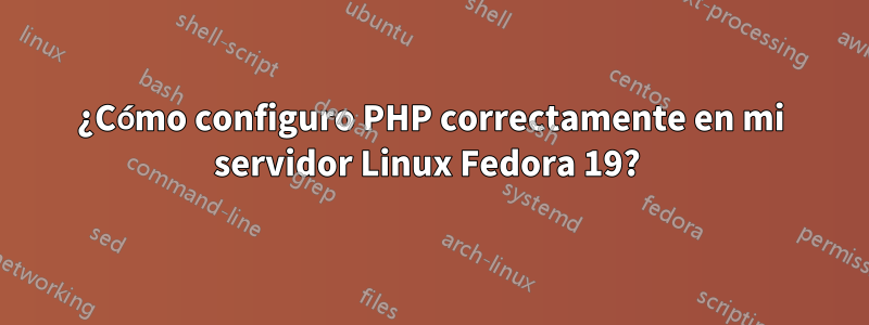 ¿Cómo configuro PHP correctamente en mi servidor Linux Fedora 19? 