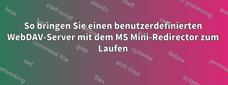 So bringen Sie einen benutzerdefinierten WebDAV-Server mit dem MS Mini-Redirector zum Laufen