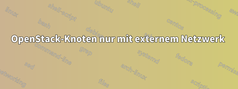 OpenStack-Knoten nur mit externem Netzwerk