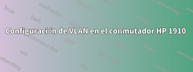 Configuración de VLAN en el conmutador HP 1910