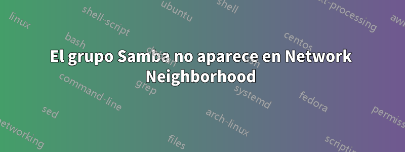 El grupo Samba no aparece en Network Neighborhood