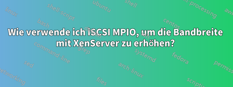 Wie verwende ich iSCSI MPIO, um die Bandbreite mit XenServer zu erhöhen?