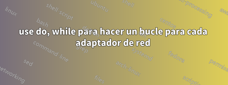 use do, while para hacer un bucle para cada adaptador de red