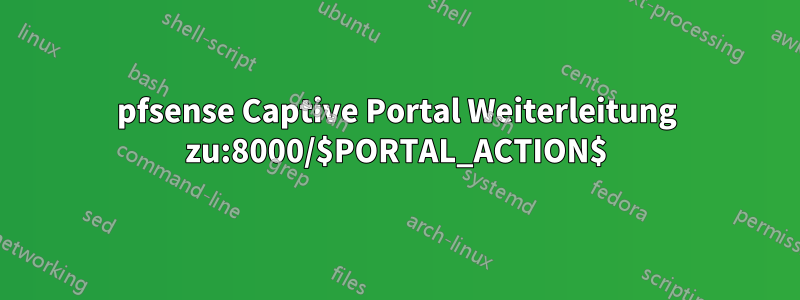 pfsense Captive Portal Weiterleitung zu:8000/$PORTAL_ACTION$