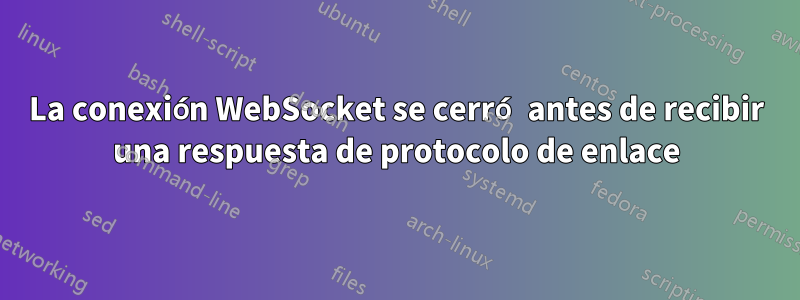 La conexión WebSocket se cerró antes de recibir una respuesta de protocolo de enlace