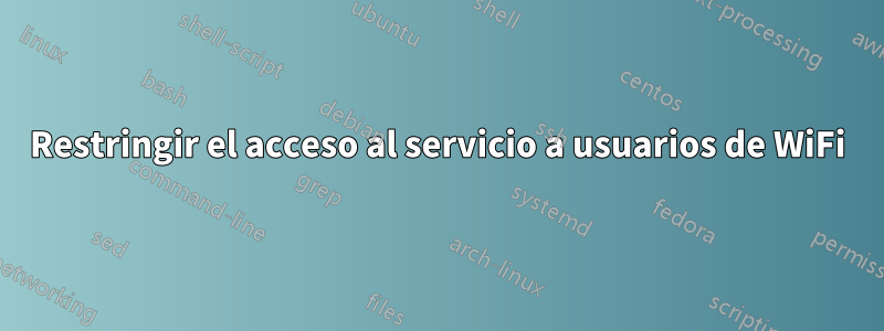 Restringir el acceso al servicio a usuarios de WiFi