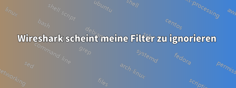 Wireshark scheint meine Filter zu ignorieren