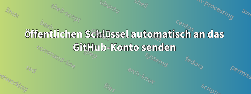 Öffentlichen Schlüssel automatisch an das GitHub-Konto senden