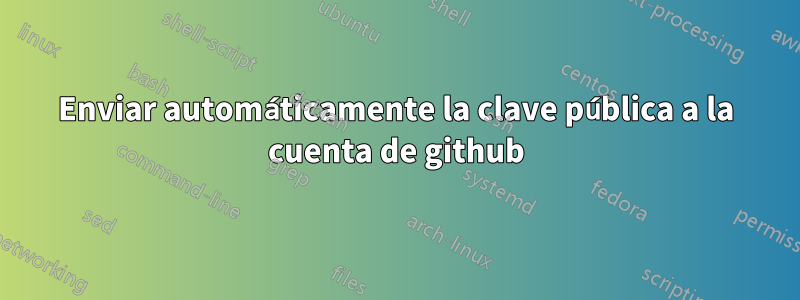 Enviar automáticamente la clave pública a la cuenta de github