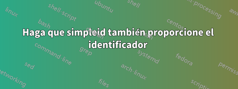 Haga que simpleid también proporcione el identificador
