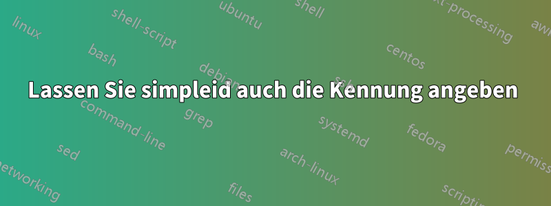Lassen Sie simpleid auch die Kennung angeben