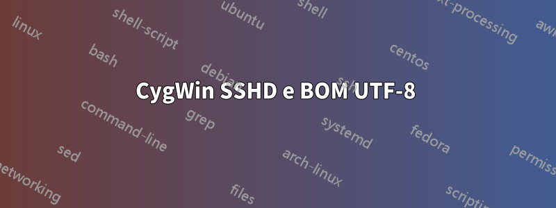 CygWin SSHD e BOM UTF-8