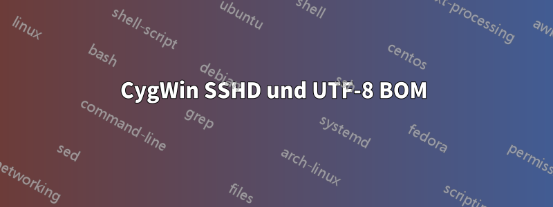 CygWin SSHD und UTF-8 BOM