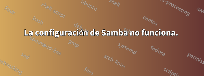 La configuración de Samba no funciona.