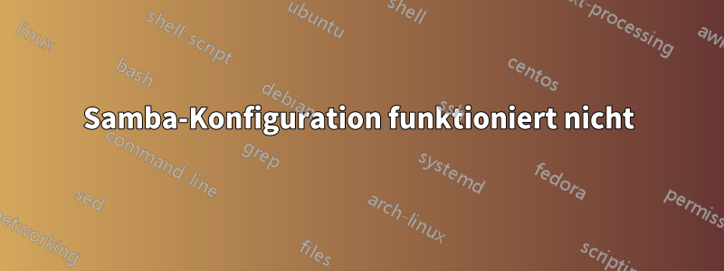 Samba-Konfiguration funktioniert nicht