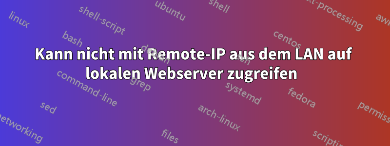 Kann nicht mit Remote-IP aus dem LAN auf lokalen Webserver zugreifen 