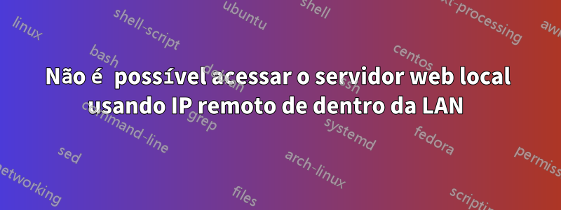 Não é possível acessar o servidor web local usando IP remoto de dentro da LAN 