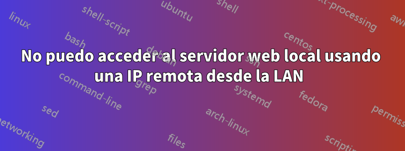 No puedo acceder al servidor web local usando una IP remota desde la LAN 
