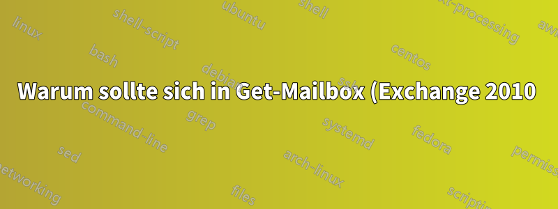 Warum sollte sich in Get-Mailbox (Exchange 2010) der Servername ändern und wie kann ich das korrigieren?