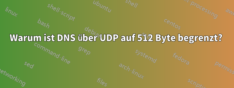 Warum ist DNS über UDP auf 512 Byte begrenzt?