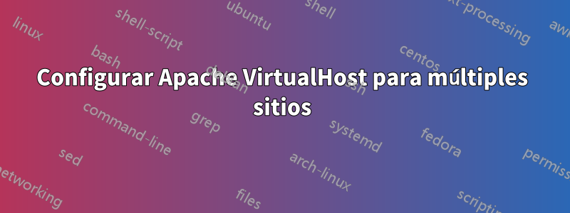 Configurar Apache VirtualHost para múltiples sitios