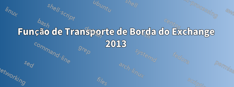 Função de Transporte de Borda do Exchange 2013