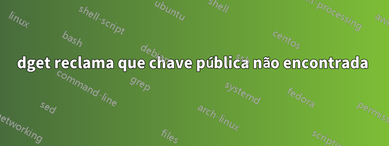 dget reclama que chave pública não encontrada