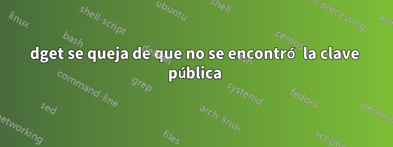 dget se queja de que no se encontró la clave pública